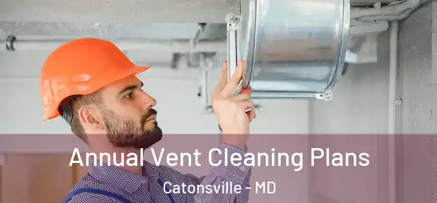  Annual Vent Cleaning Plans Catonsville - MD