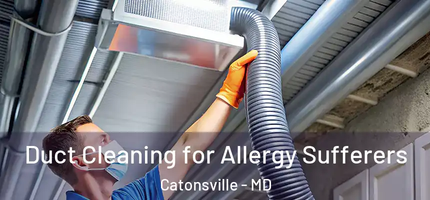  Duct Cleaning for Allergy Sufferers Catonsville - MD