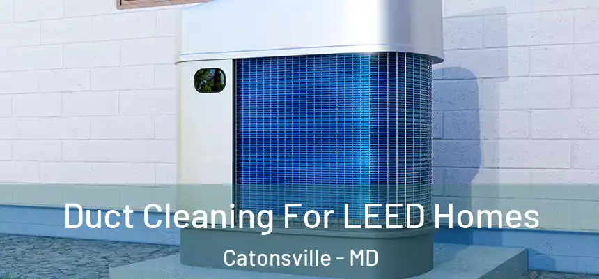  Duct Cleaning For LEED Homes Catonsville - MD