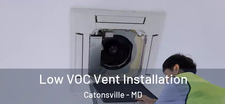  Low VOC Vent Installation Catonsville - MD